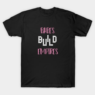 Babes Build Empires With Simple Graphic Illustration T-Shirt